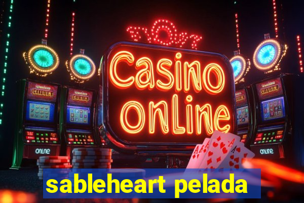 sableheart pelada